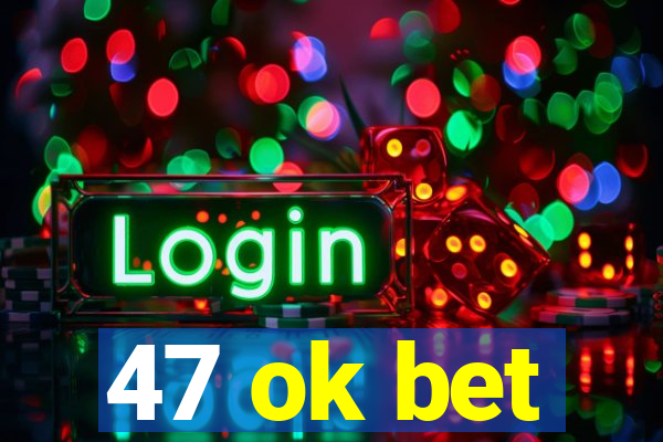 47 ok bet